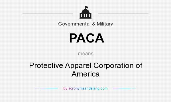 What does PACA mean? It stands for Protective Apparel Corporation of America