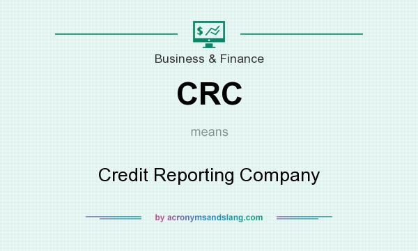 What does CRC mean? It stands for Credit Reporting Company