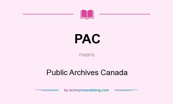 What does PAC mean? It stands for Public Archives Canada