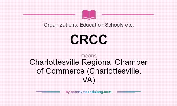 What does CRCC mean? It stands for Charlottesville Regional Chamber of Commerce (Charlottesville, VA)