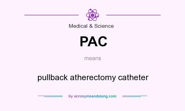 What does PAC mean? It stands for pullback atherectomy catheter