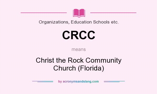 What does CRCC mean? It stands for Christ the Rock Community Church (Florida)