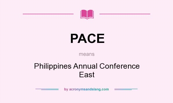 What does PACE mean? It stands for Philippines Annual Conference East