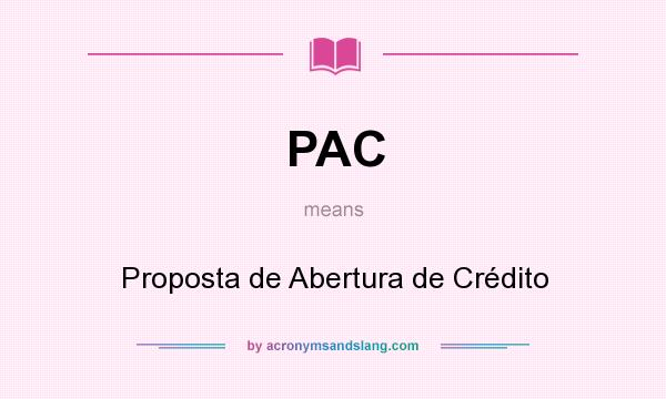 What does PAC mean? It stands for Proposta de Abertura de Crédito