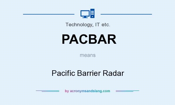 What does PACBAR mean? It stands for Pacific Barrier Radar