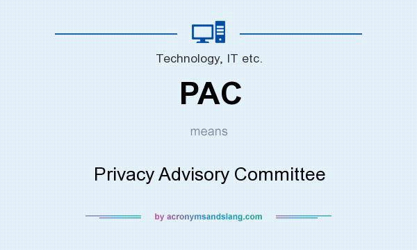 What does PAC mean? It stands for Privacy Advisory Committee
