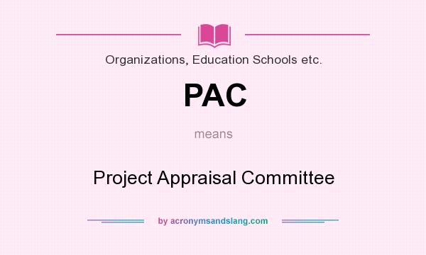What does PAC mean? It stands for Project Appraisal Committee