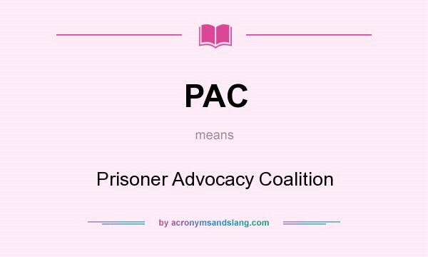 What does PAC mean? It stands for Prisoner Advocacy Coalition