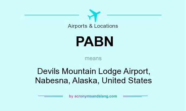 What does PABN mean? It stands for Devils Mountain Lodge Airport, Nabesna, Alaska, United States