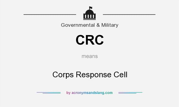 What does CRC mean? It stands for Corps Response Cell
