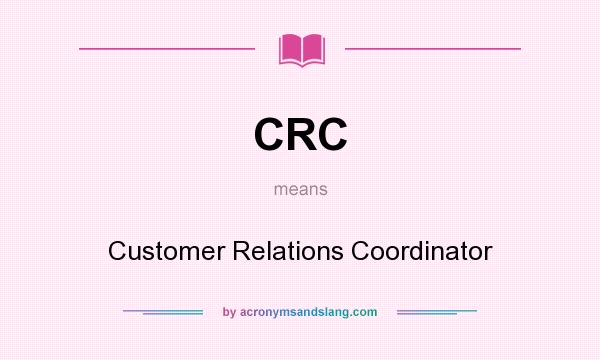 What does CRC mean? It stands for Customer Relations Coordinator