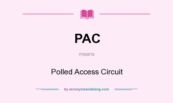 What does PAC mean? It stands for Polled Access Circuit