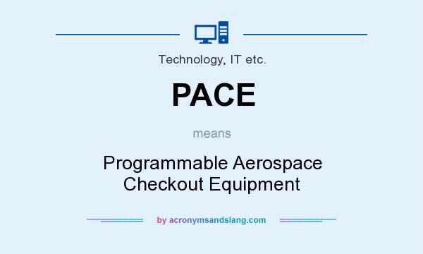 What does PACE mean? It stands for Programmable Aerospace Checkout Equipment