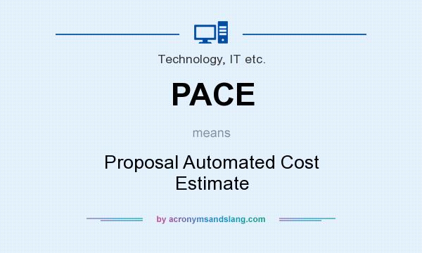 What does PACE mean? It stands for Proposal Automated Cost Estimate
