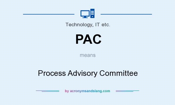 What does PAC mean? It stands for Process Advisory Committee
