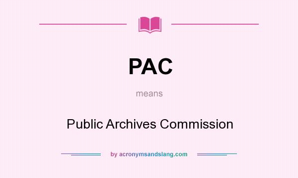What does PAC mean? It stands for Public Archives Commission