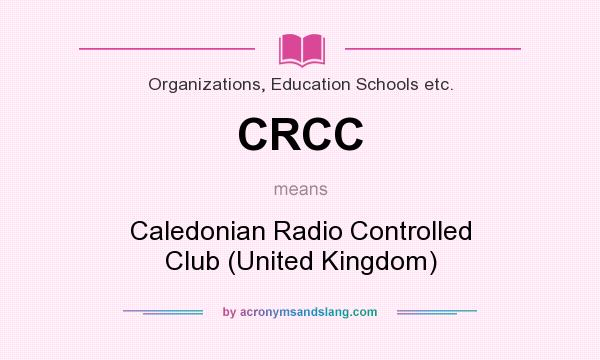 What does CRCC mean? It stands for Caledonian Radio Controlled Club (United Kingdom)