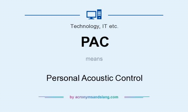 What does PAC mean? It stands for Personal Acoustic Control