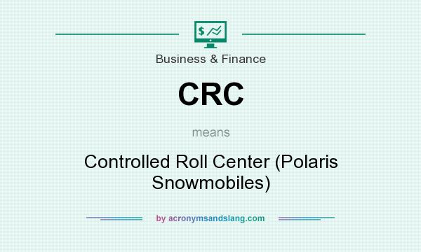 What does CRC mean? It stands for Controlled Roll Center (Polaris Snowmobiles)