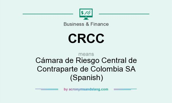 What does CRCC mean? It stands for Cámara de Riesgo Central de Contraparte de Colombia SA (Spanish)