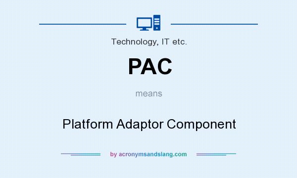What does PAC mean? It stands for Platform Adaptor Component