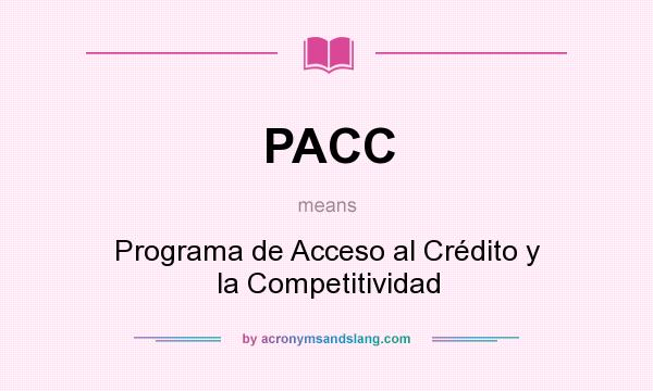 What does PACC mean? It stands for Programa de Acceso al Crédito y la Competitividad