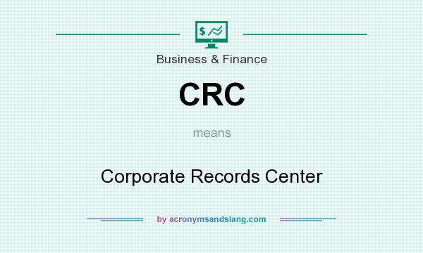 What does CRC mean? It stands for Corporate Records Center