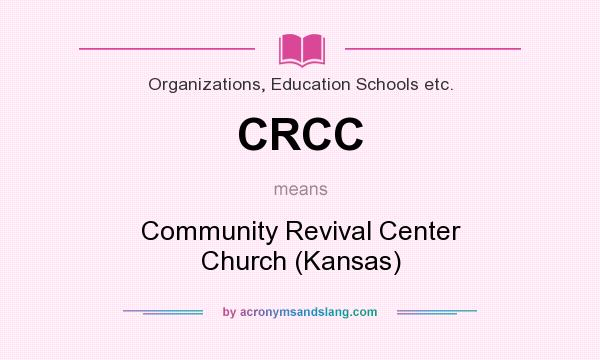 What does CRCC mean? It stands for Community Revival Center Church (Kansas)