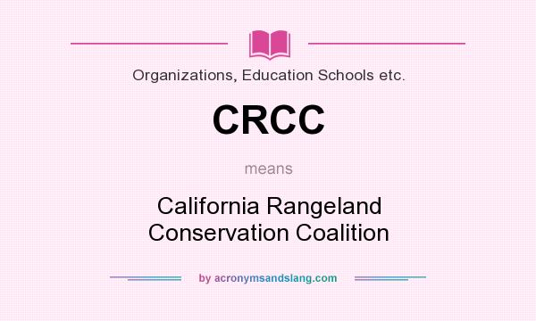 What does CRCC mean? It stands for California Rangeland Conservation Coalition
