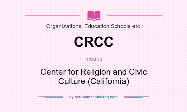 What does CRCC mean? It stands for Center for Religion and Civic Culture (California)