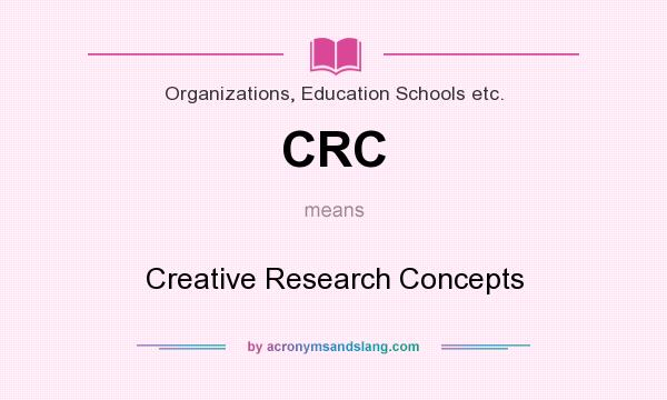 What does CRC mean? It stands for Creative Research Concepts
