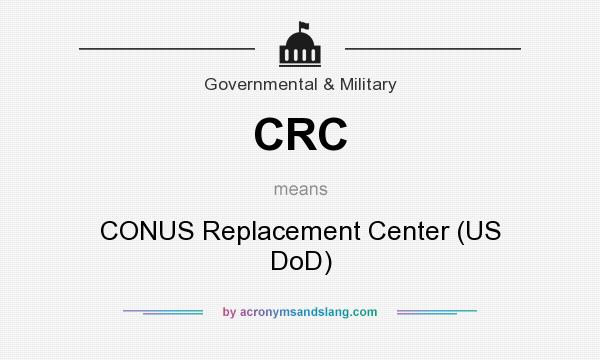 What does CRC mean? It stands for CONUS Replacement Center (US DoD)