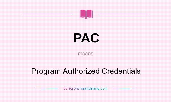 What does PAC mean? It stands for Program Authorized Credentials