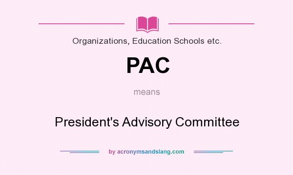 What does PAC mean? It stands for President`s Advisory Committee