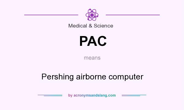 What does PAC mean? It stands for Pershing airborne computer