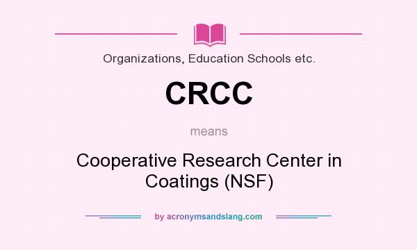 What does CRCC mean? It stands for Cooperative Research Center in Coatings (NSF)