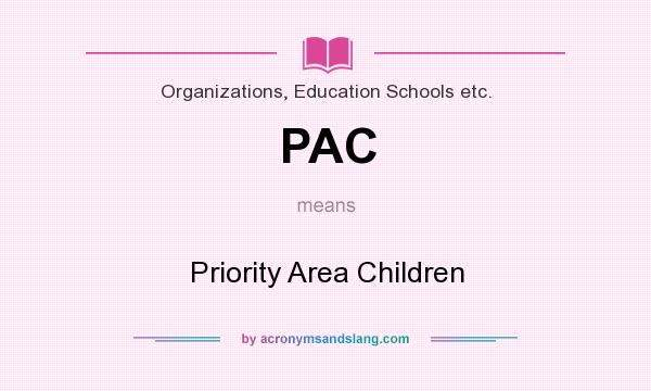What does PAC mean? It stands for Priority Area Children