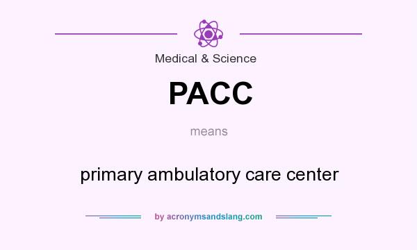 What does PACC mean? It stands for primary ambulatory care center