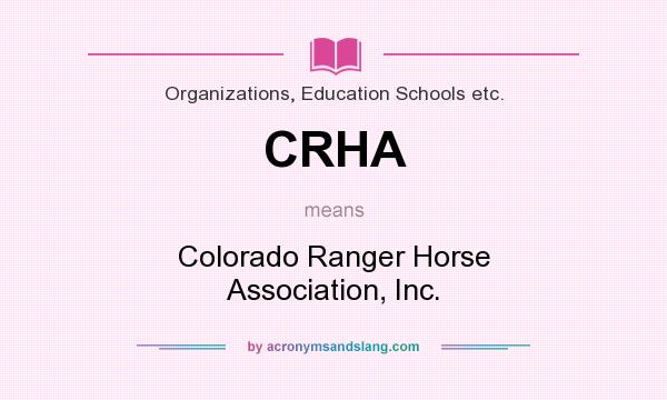 What does CRHA mean? It stands for Colorado Ranger Horse Association, Inc.