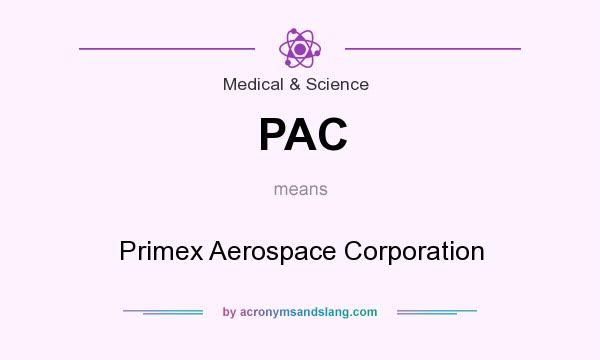 What does PAC mean? It stands for Primex Aerospace Corporation