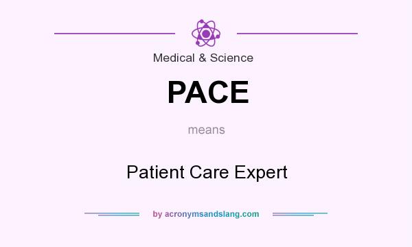What does PACE mean? It stands for Patient Care Expert