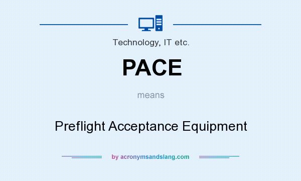 What does PACE mean? It stands for Preflight Acceptance Equipment