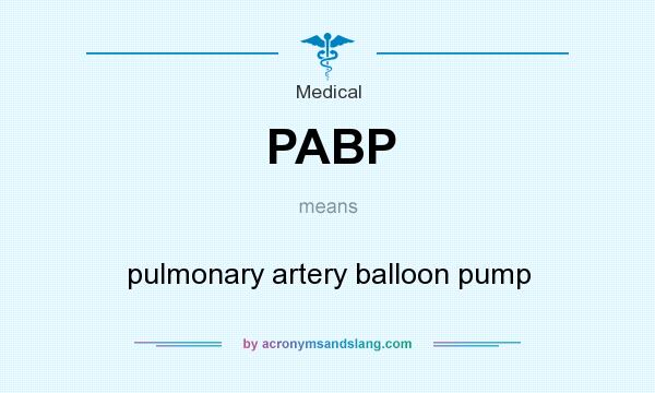 What does PABP mean? It stands for pulmonary artery balloon pump