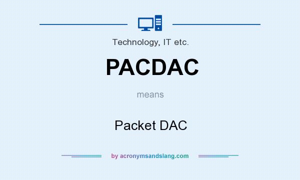 What does PACDAC mean? It stands for Packet DAC