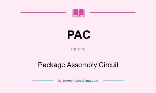 What does PAC mean? It stands for Package Assembly Circuit