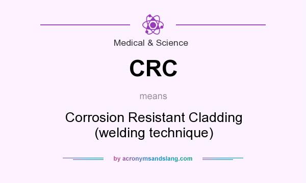What does CRC mean? It stands for Corrosion Resistant Cladding (welding technique)