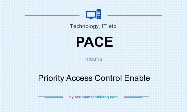 What does PACE mean? It stands for Priority Access Control Enable