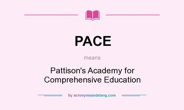 What does PACE mean? It stands for Pattison`s Academy for Comprehensive Education