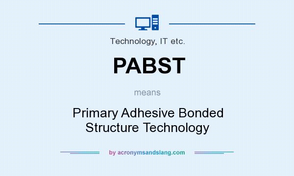 What does PABST mean? It stands for Primary Adhesive Bonded Structure Technology