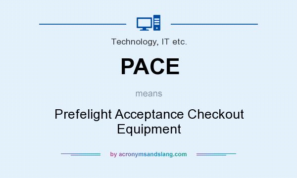 What does PACE mean? It stands for Prefelight Acceptance Checkout Equipment